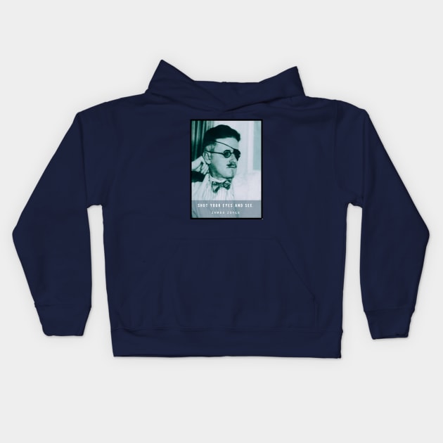 James Joyce portrait and quote: Shut your eyes and see. Kids Hoodie by artbleed